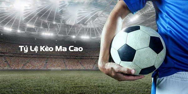 Giới thiệu về kèo Ma Cao