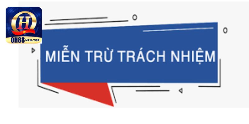 Miễn chịu trách nhiệm tại QH88 là gì?