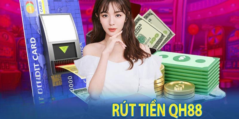 Một số điều kiện quan trọng khi rút tiền Qh88